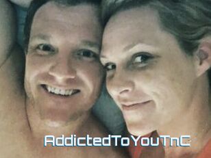 AddictedToYouTnC