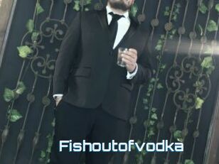 Fishoutofvodka