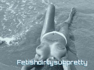 Fetishdirtysubpretty