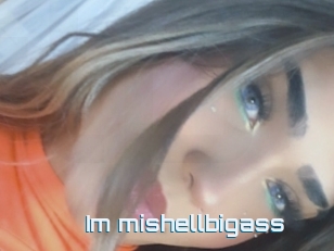 Im_mishellbigass