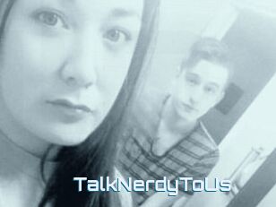 TalkNerdyToUs