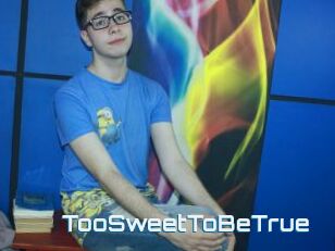 TooSweetToBeTrue