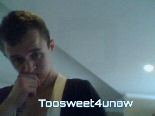 Toosweet4unow